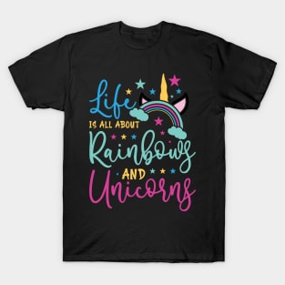 life is all about rainbows and unicorns T-Shirt